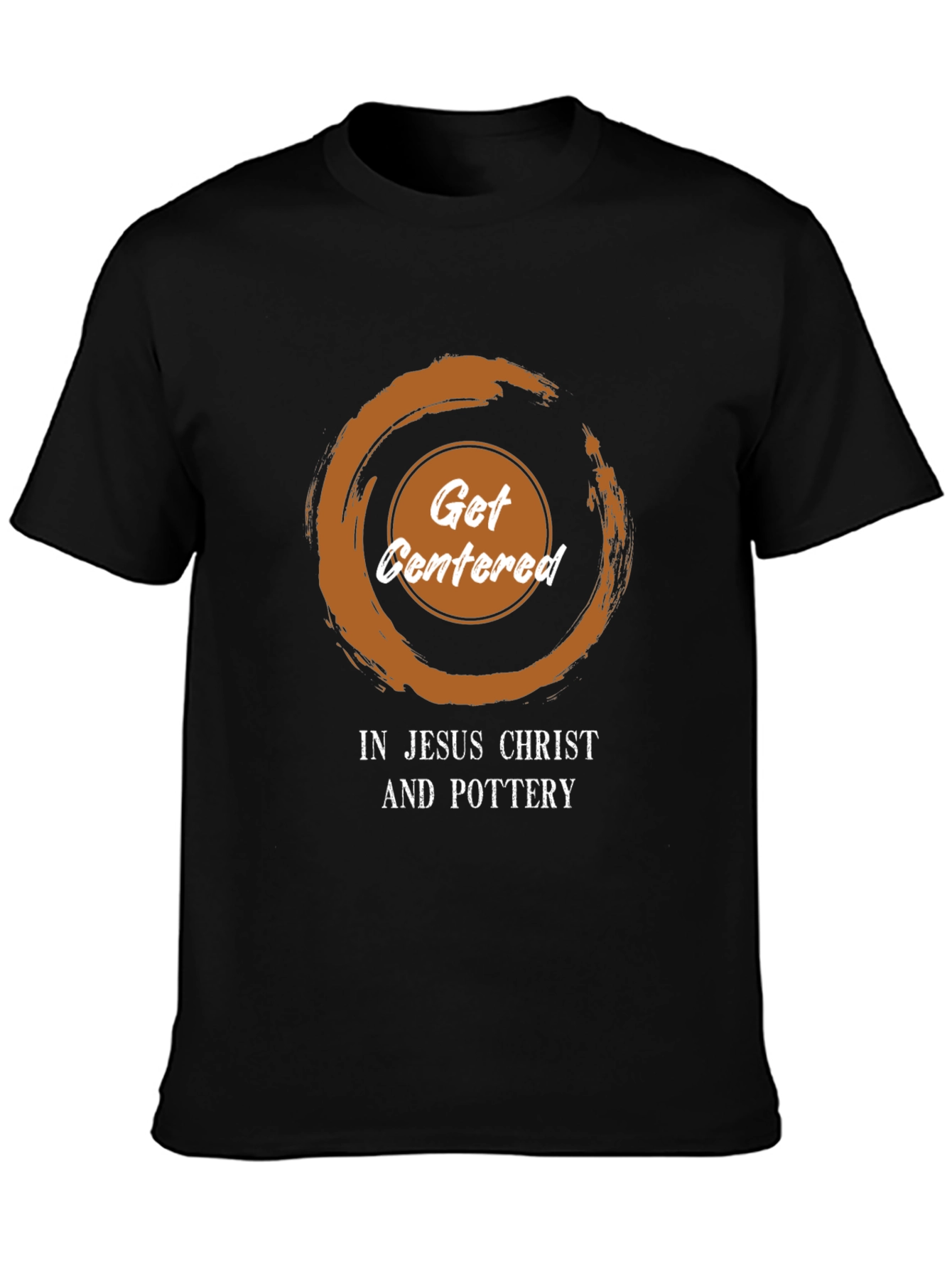 Get Centered T-Shirt - Jesus Christ and Pottery
