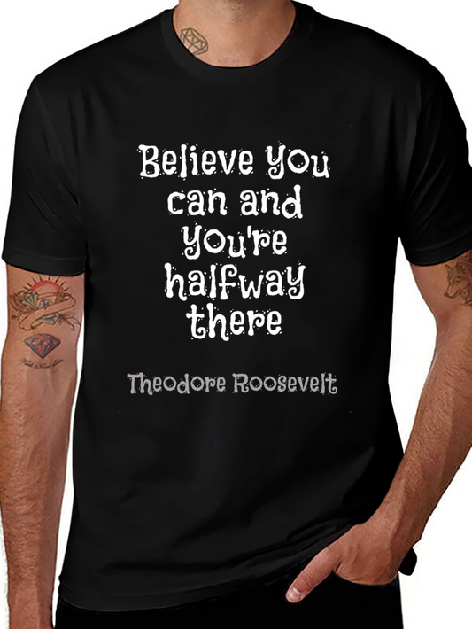 Believe You Can T-Shirt: Theodore Roosevelt Quote
