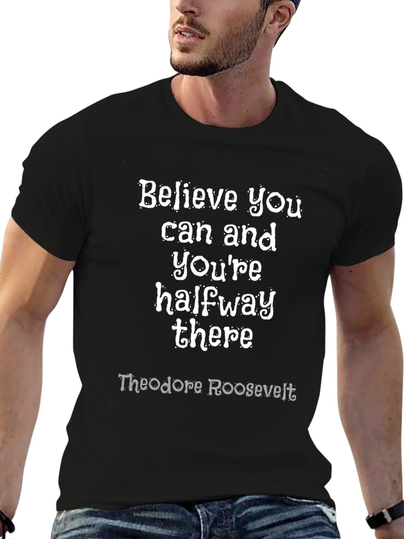 Believe You Can T-Shirt: Theodore Roosevelt Quote