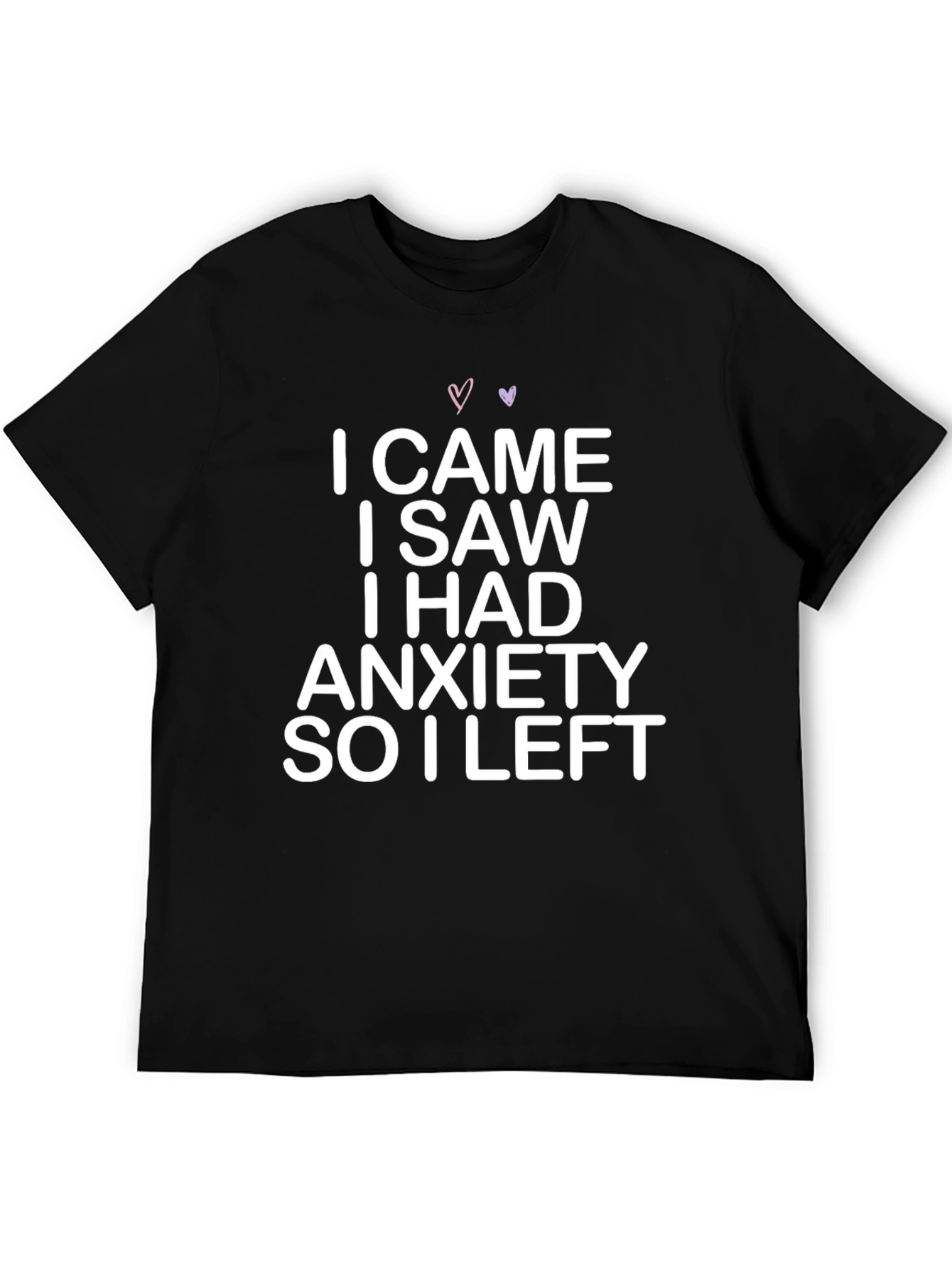 Anxiety T-Shirt: I Came I Saw I Had Anxiety