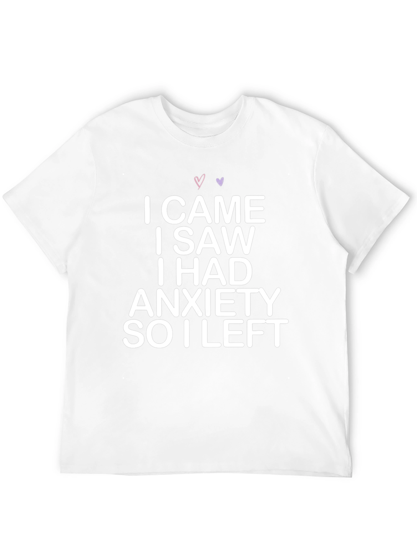 Anxiety T-Shirt: I Came I Saw I Had Anxiety