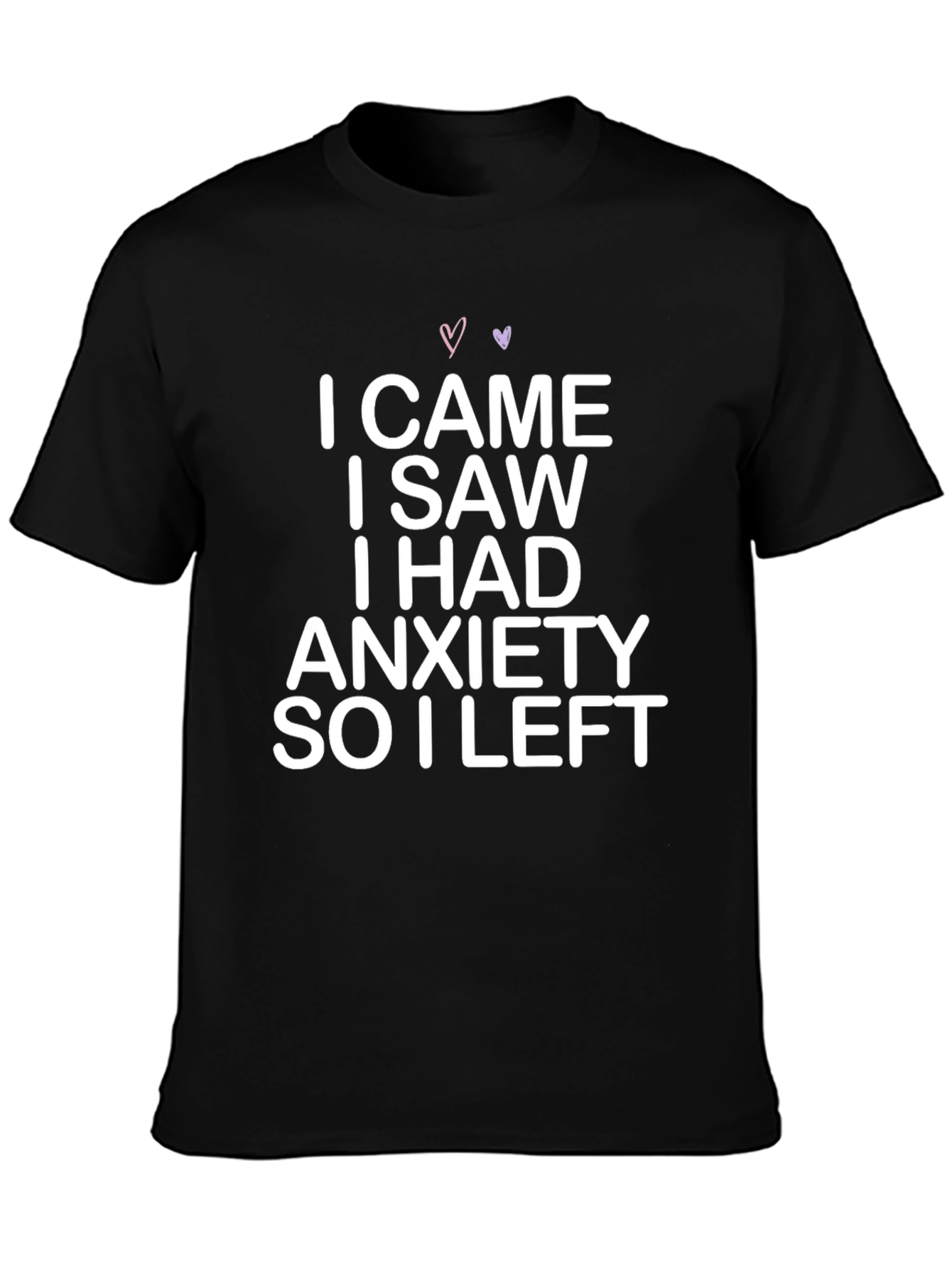 Anxiety T-Shirt: I Came I Saw I Had Anxiety