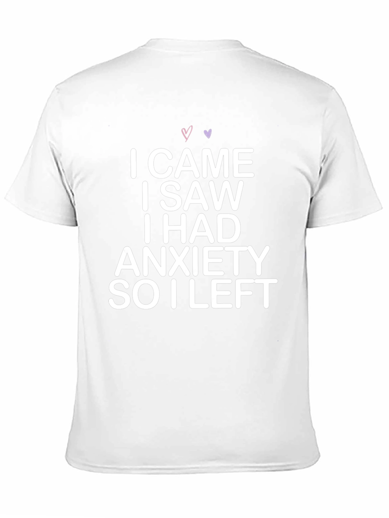 Anxiety T-Shirt: I Came I Saw I Had Anxiety