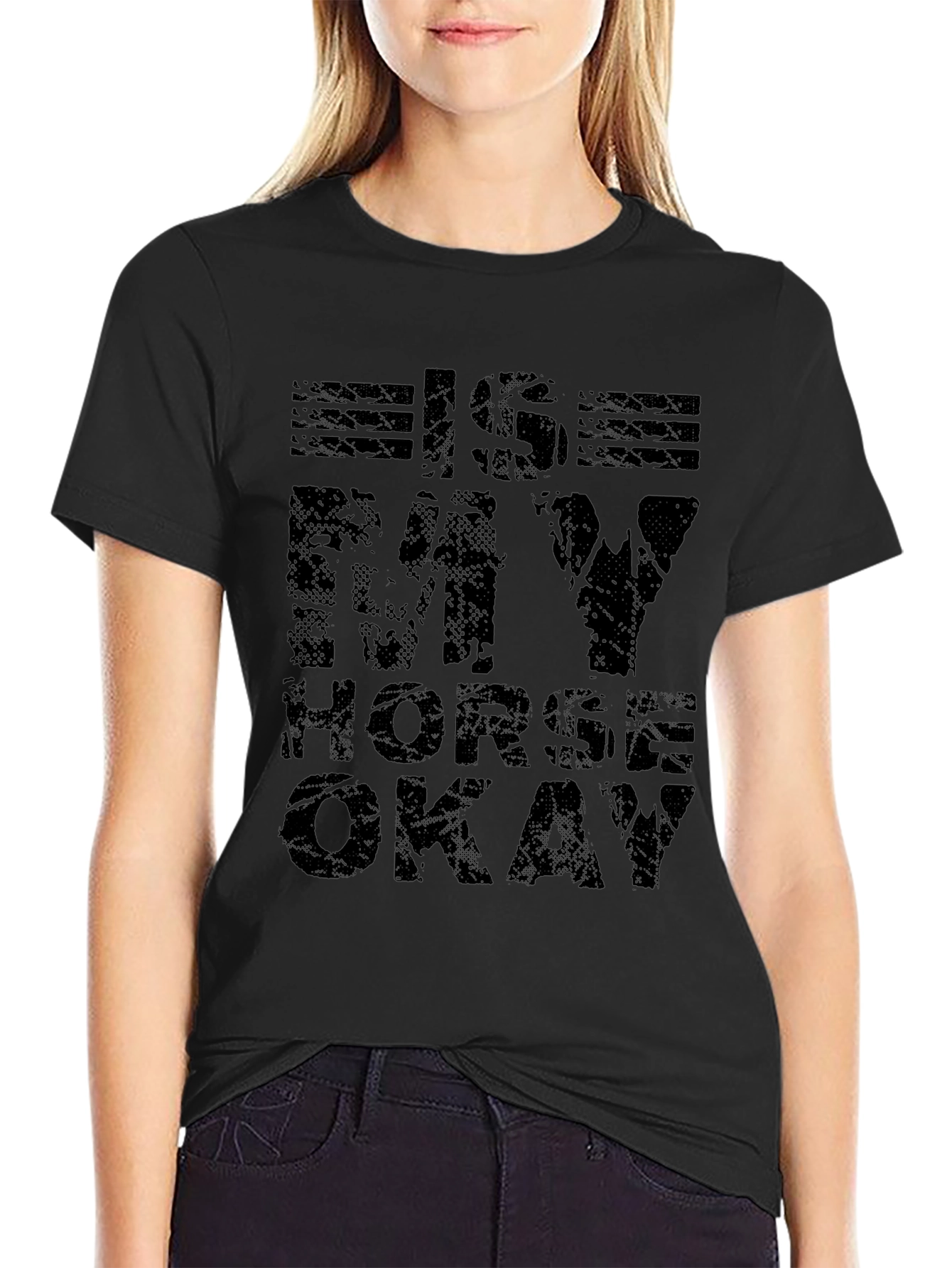 Is My Horse Okay? Graphic T-Shirt