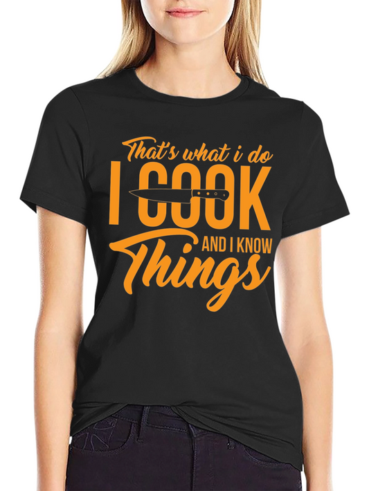 Thats What I Do I Cook and I Know Things T-Shirt