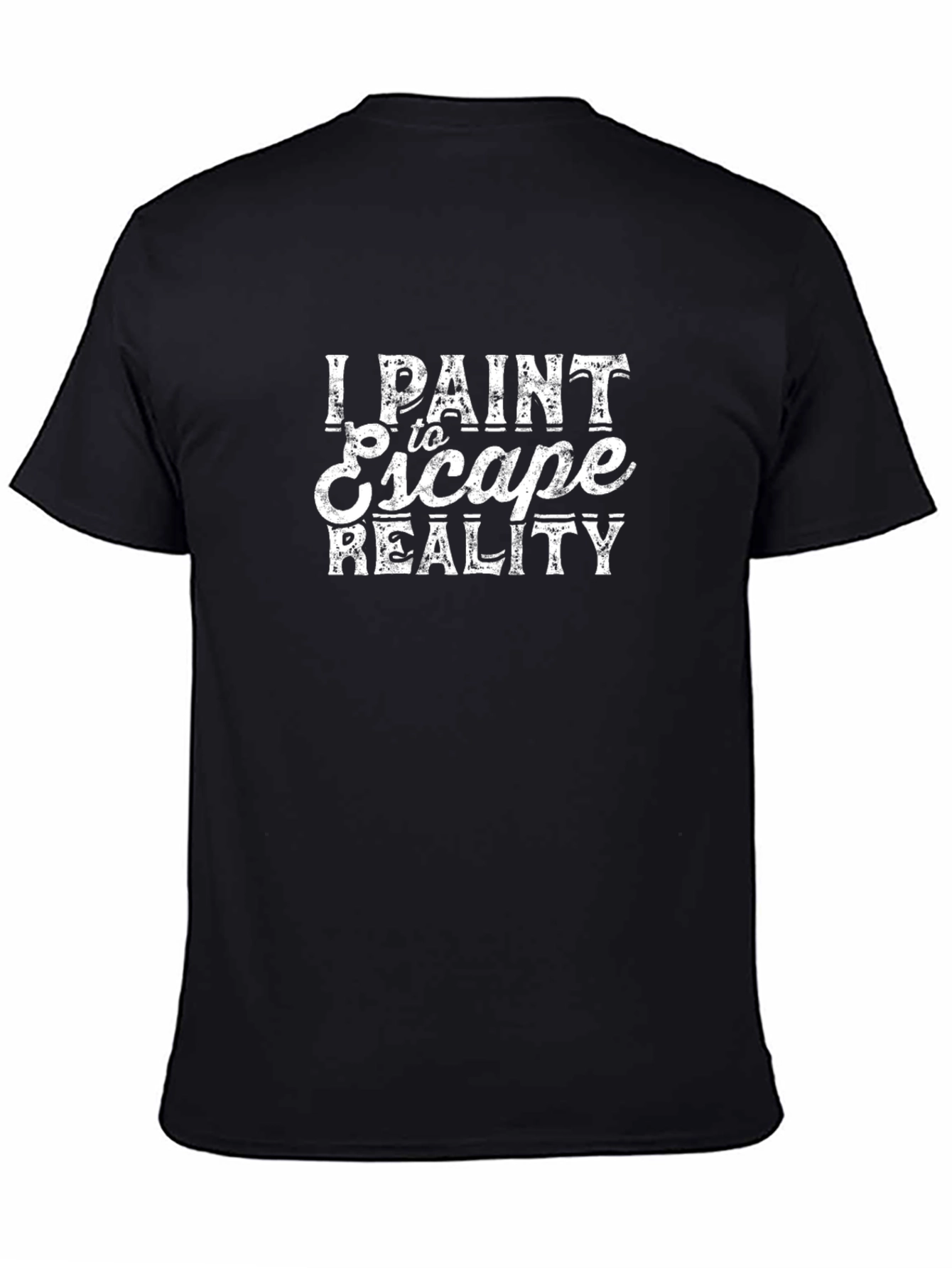 I Paint To Escape Reality Black T-Shirt