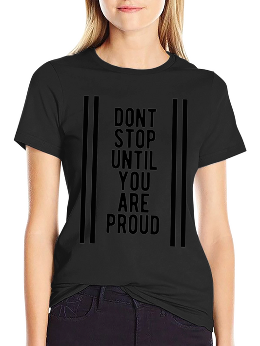 Motivational Black T-Shirt - Dont Stop Until Proud