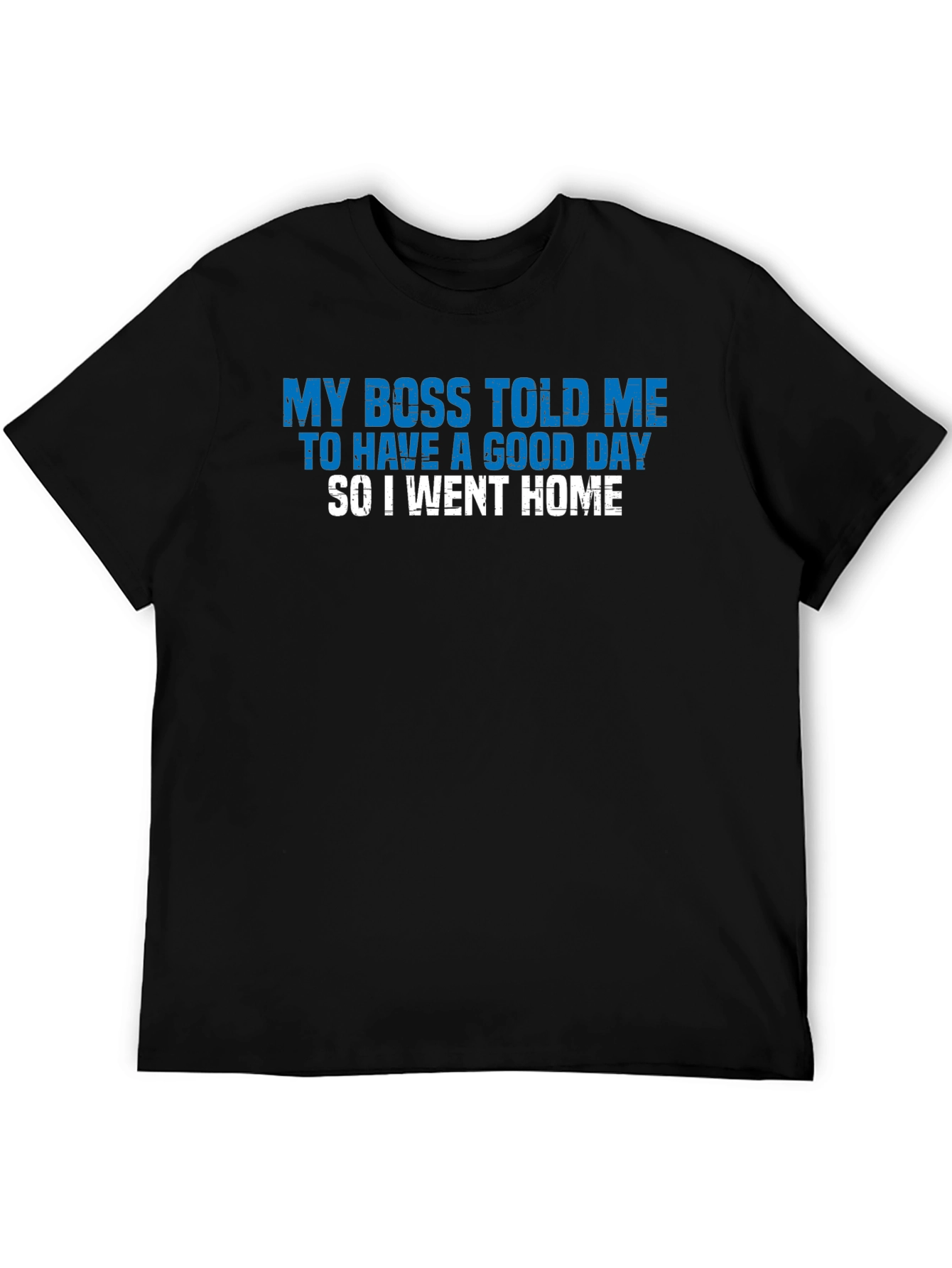 Funny My Boss Told Me Graphic T-Shirt