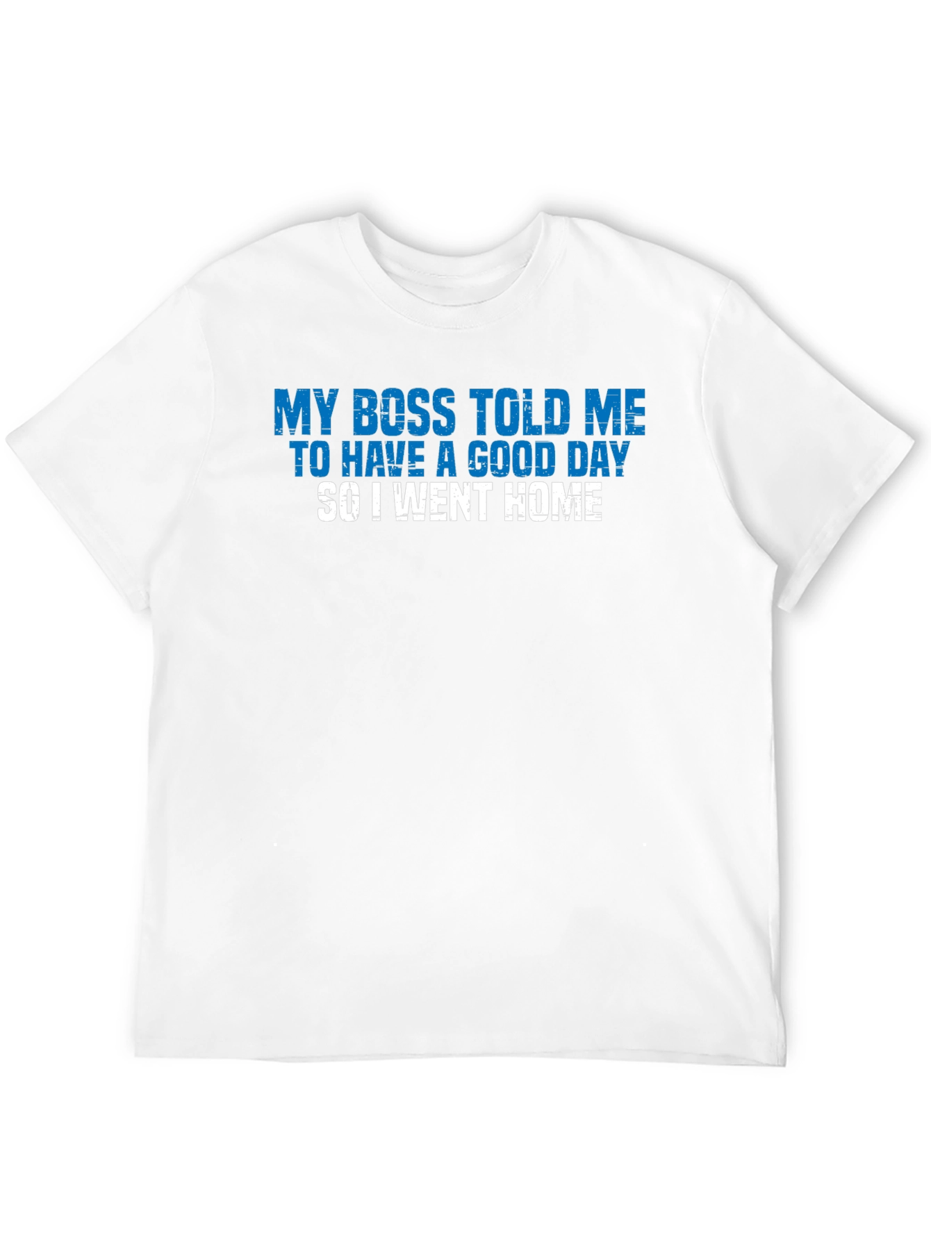 Funny My Boss Told Me Graphic T-Shirt
