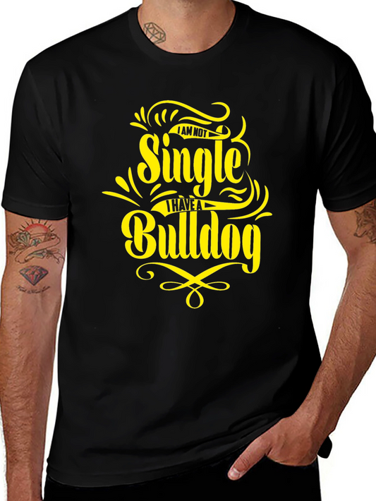 Single? I Have a Bulldog - Novelty Graphic T-Shirt