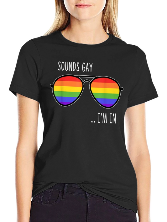 Sounds Gay Im In T-Shirt - Pride Rainbow Sunglasses Graphic Tee