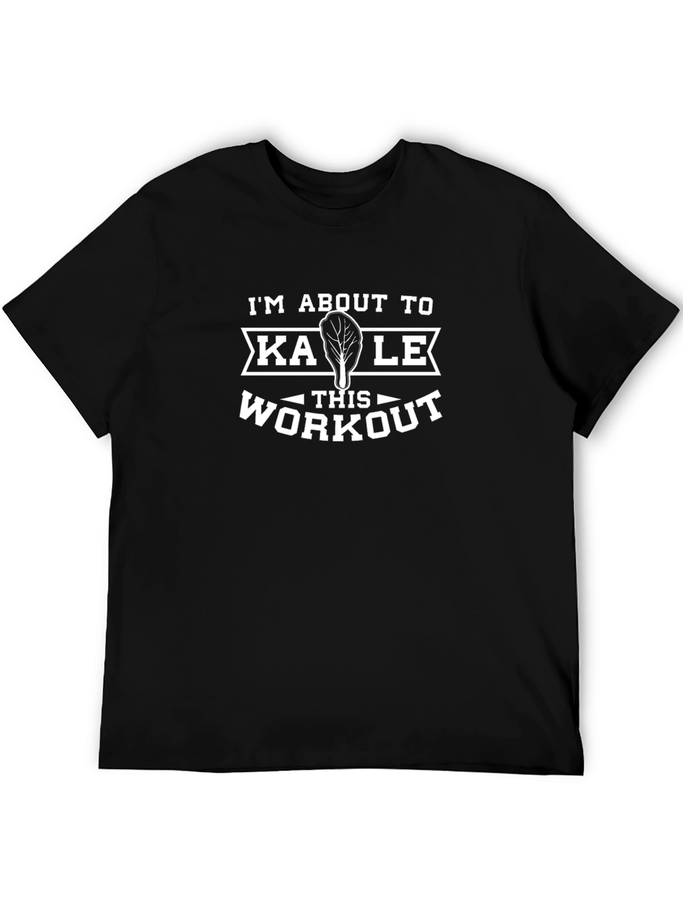 Im About To Kale This Workout T-Shirt