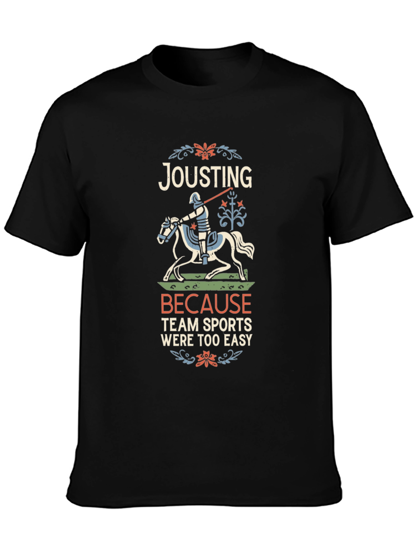 Jousting Because Team Sports Were Too Easy T-Shirt