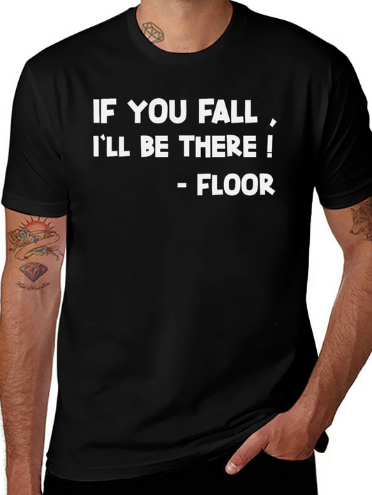 Funny Sarcastic T-Shirt - Ill Be There - Floor