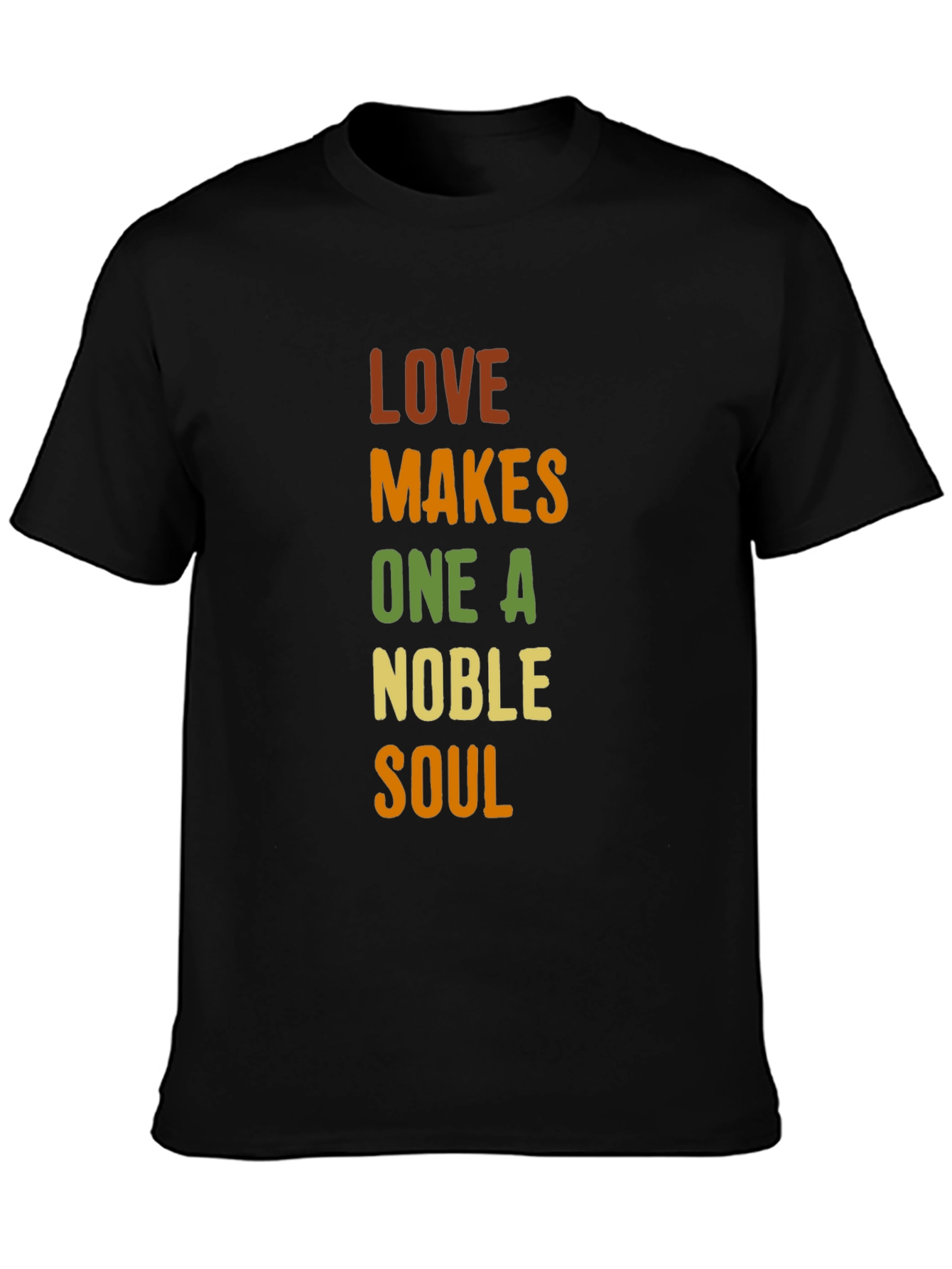 Love Makes One A Noble Soul T-Shirt