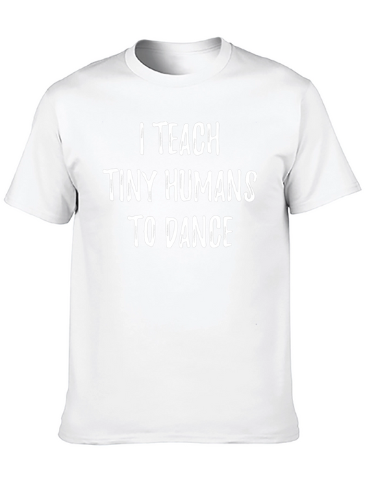 I Teach Tiny Humans To Dance - Novelty T-Shirt