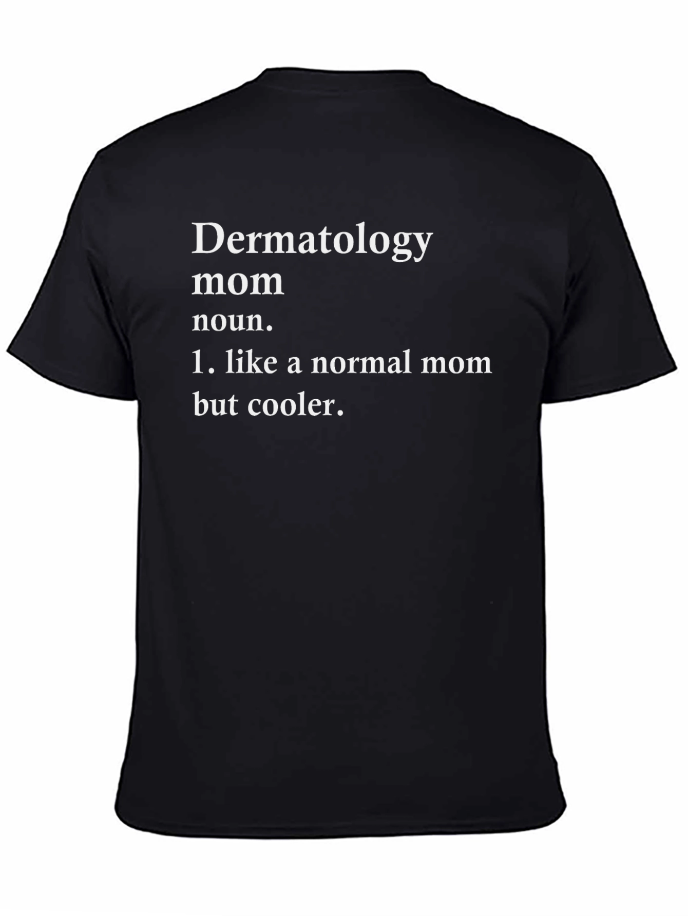 Dermatology Mom T-Shirt - Cool Mom Definition