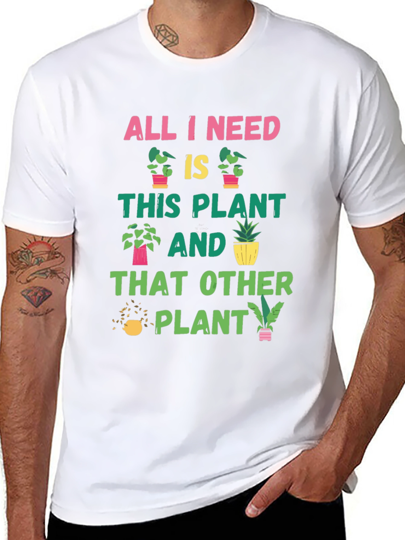 Plant Lover T-Shirt: All I Need Is Plants