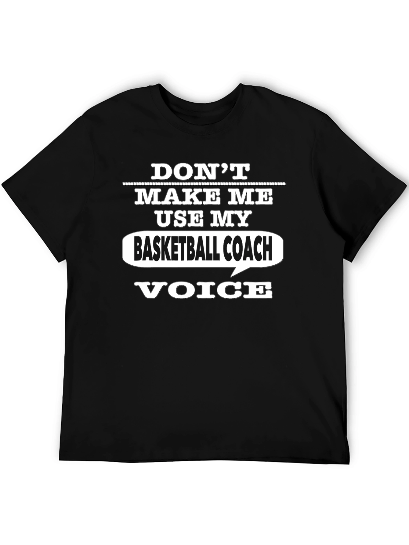 Dont Make Me Use My Basketball Coach Voice T-Shirt