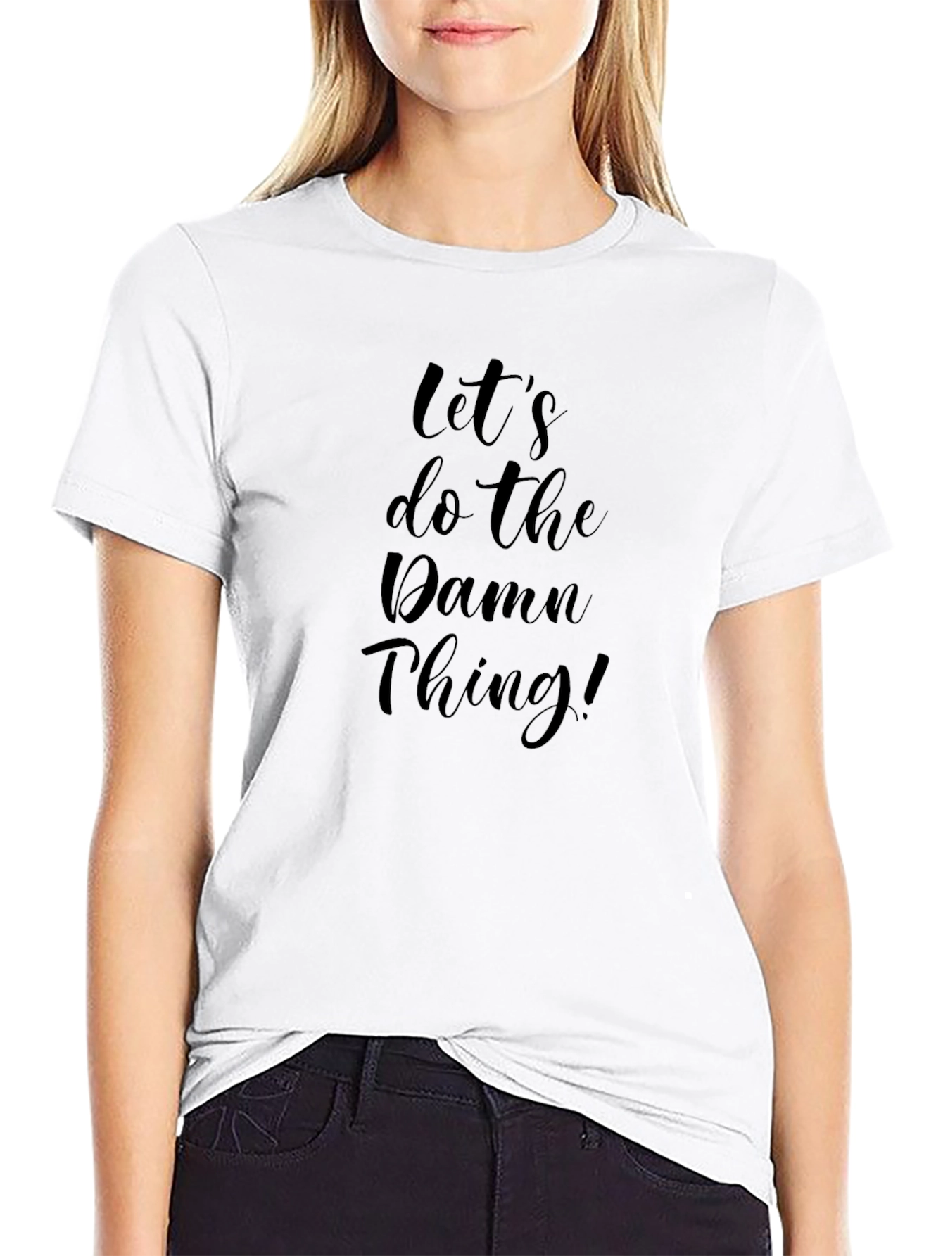 Lets Do The Damn Thing! T-Shirt