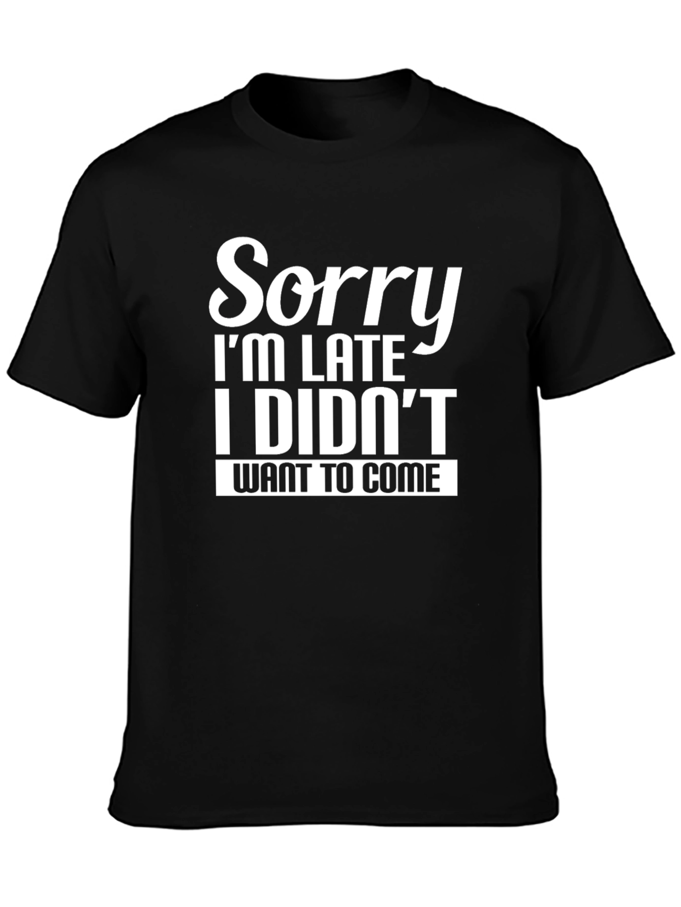 Funny Sorry Im Late Graphic T-Shirt