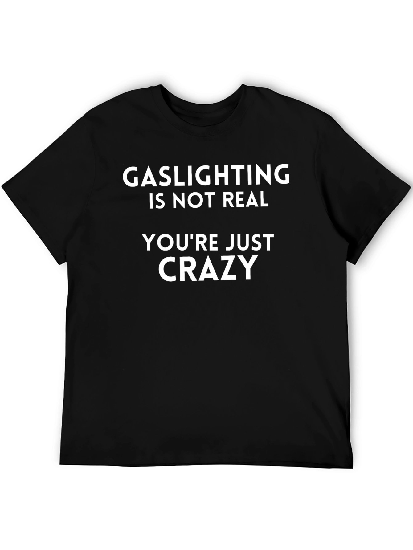 Gaslighting Isnt Real T-Shirt - Funny Sarcastic Tee