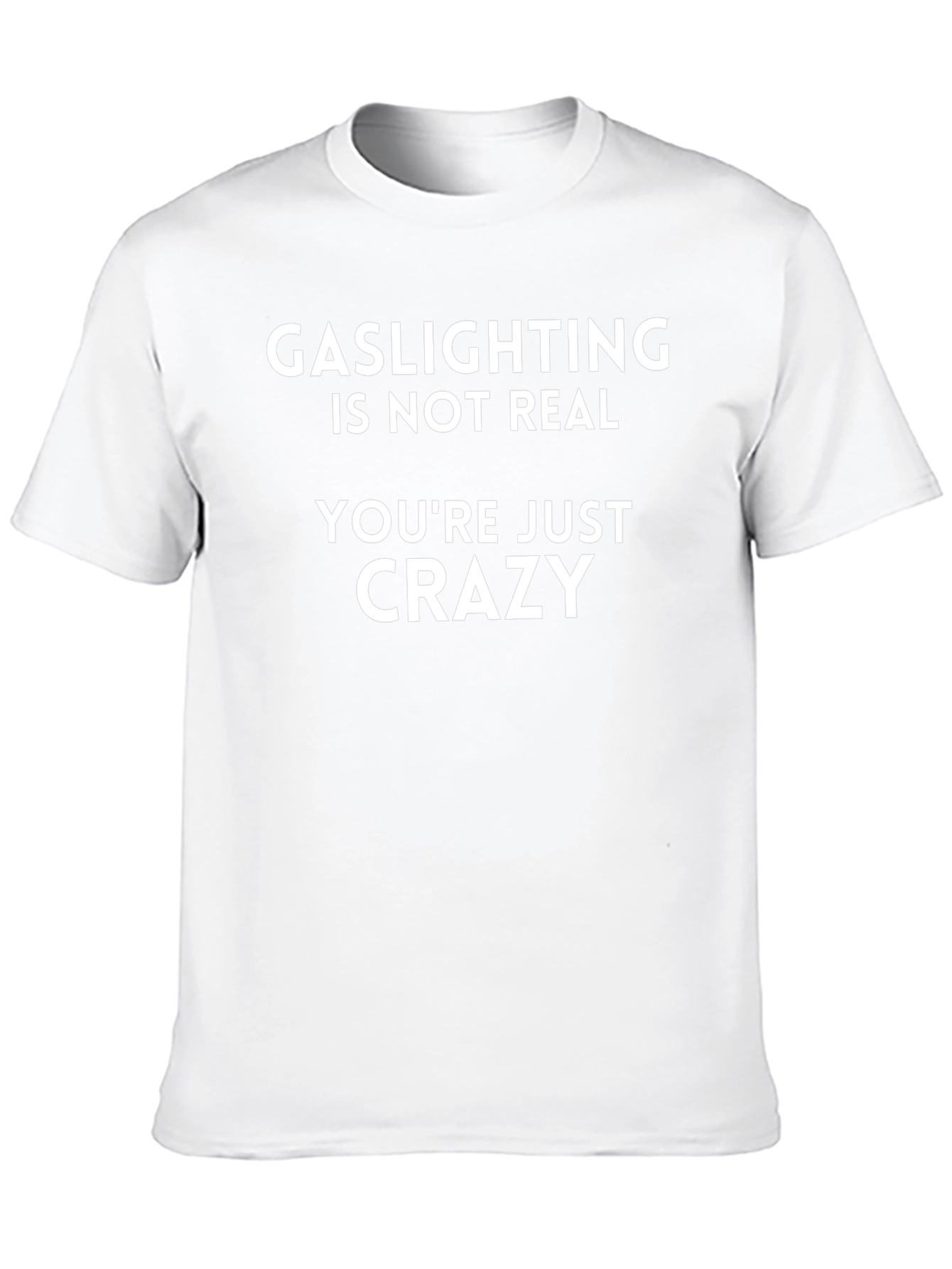 Gaslighting Isnt Real T-Shirt - Funny Sarcastic Tee