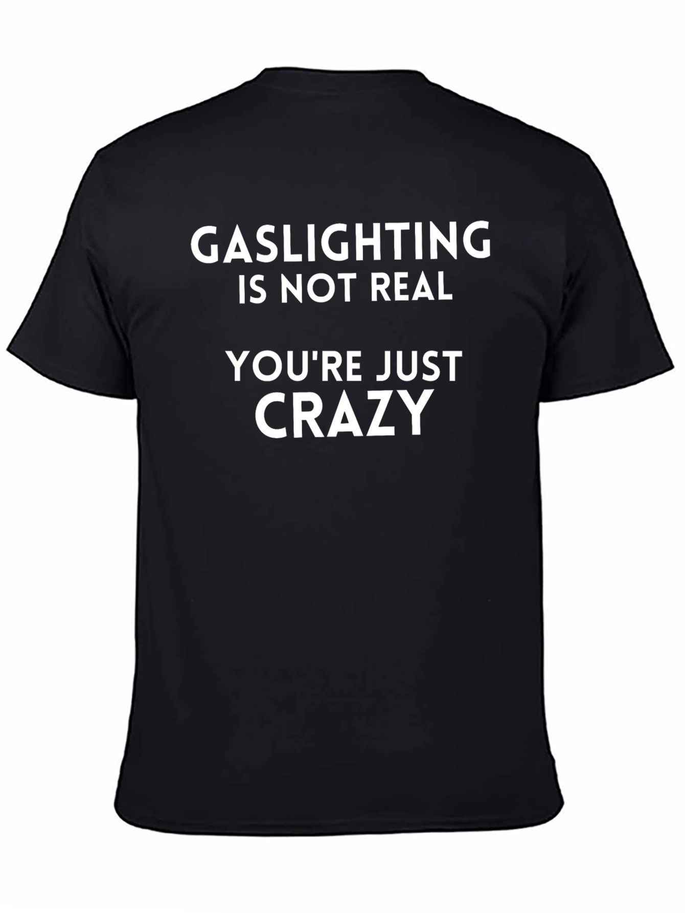 Gaslighting Isnt Real T-Shirt - Funny Sarcastic Tee