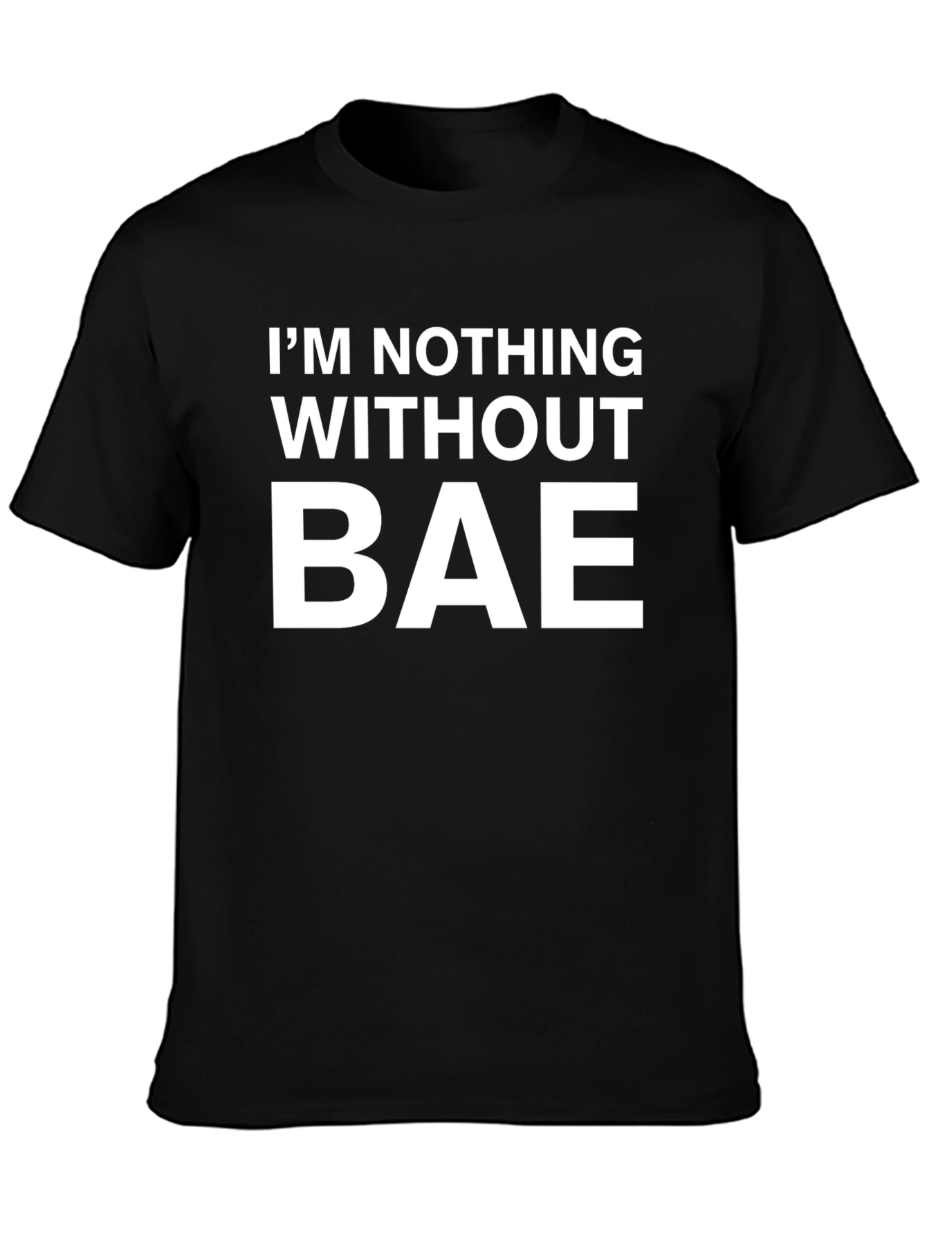Im Nothing Without Bae Graphic T-Shirt