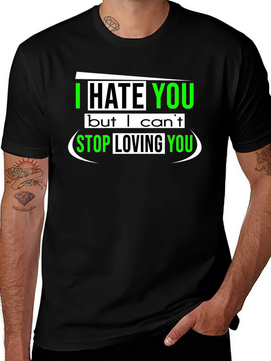 I Hate You But I Cant Stop Loving You Black T-Shirt