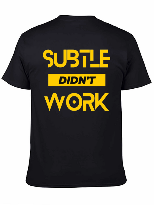 Subtle Didnt Work Graphic Tee - Bold Statement T-Shirt