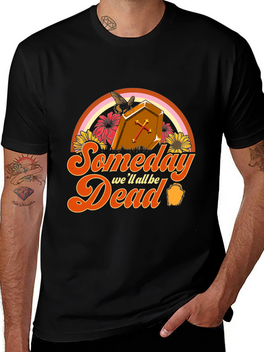 Someday Well All Be Dead T-Shirt