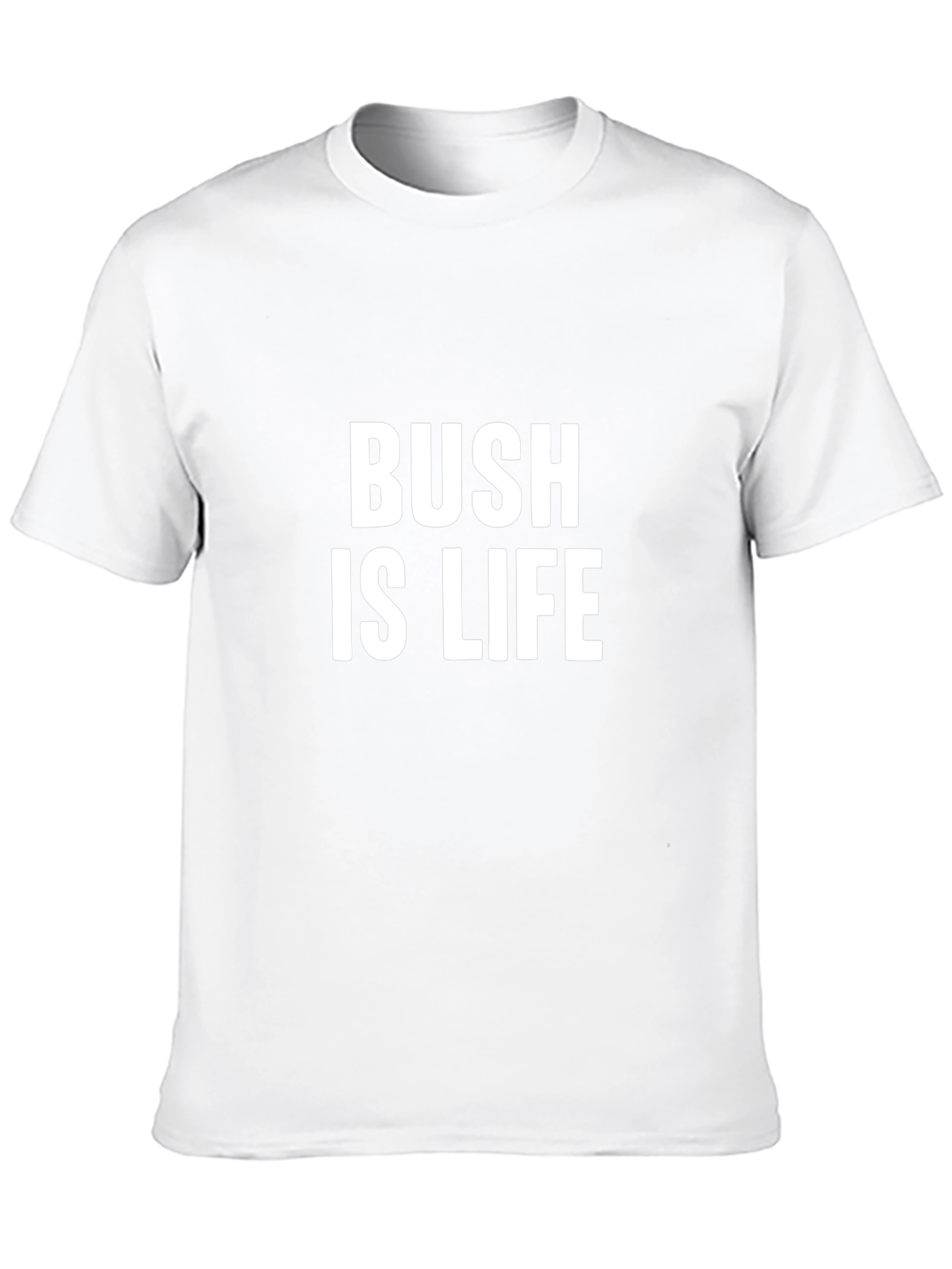 Bush is Life T-Shirt - Bold Statement Tee