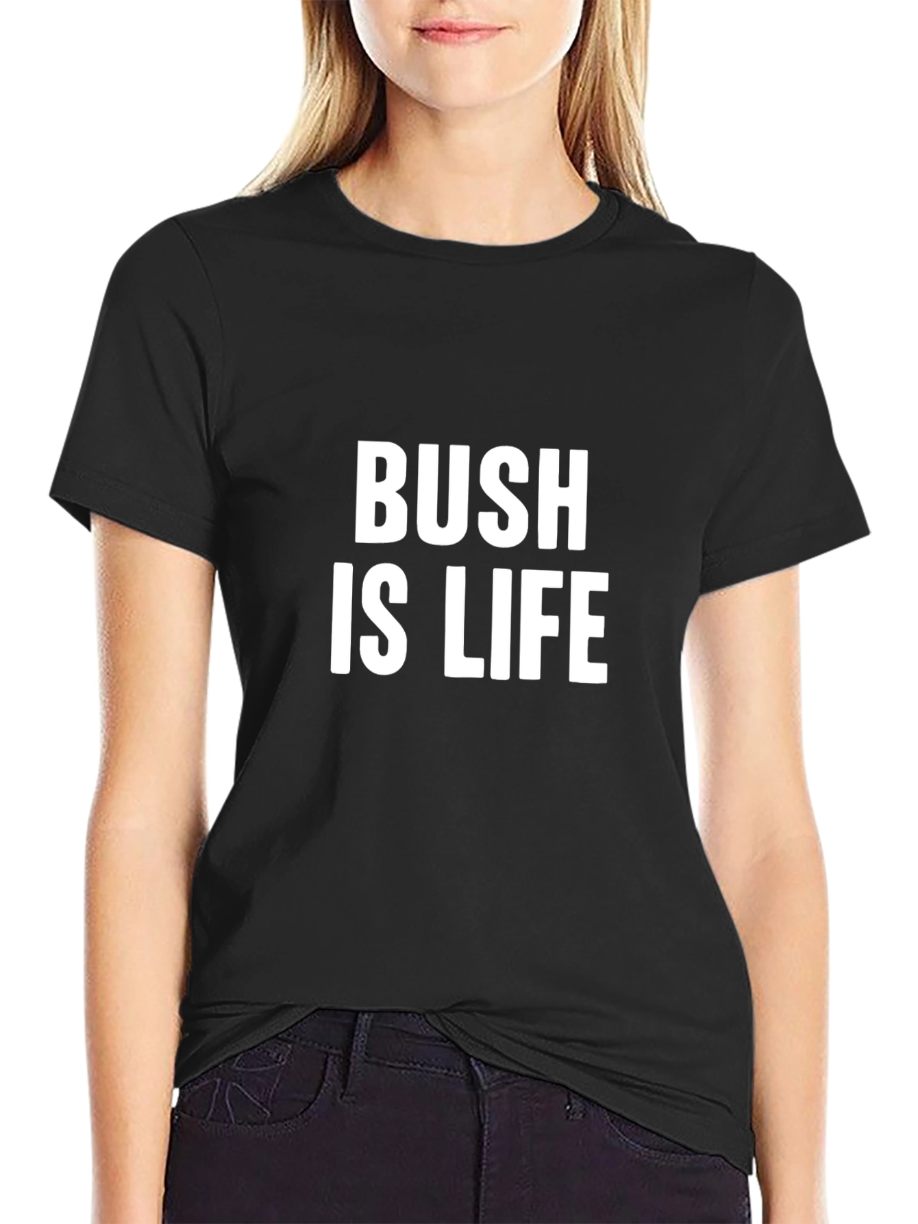 Bush is Life T-Shirt - Bold Statement Tee