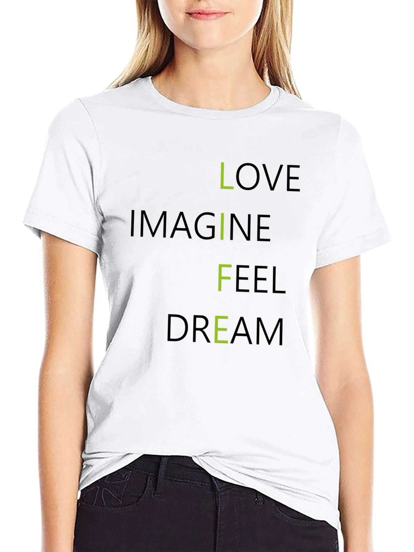 Inspirational LIFE T-Shirt: Love Imagine Feel Dream