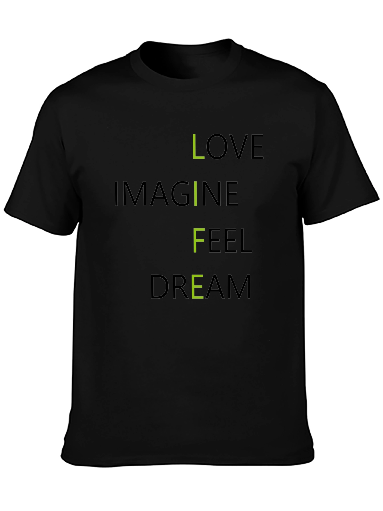 Inspirational LIFE T-Shirt: Love Imagine Feel Dream