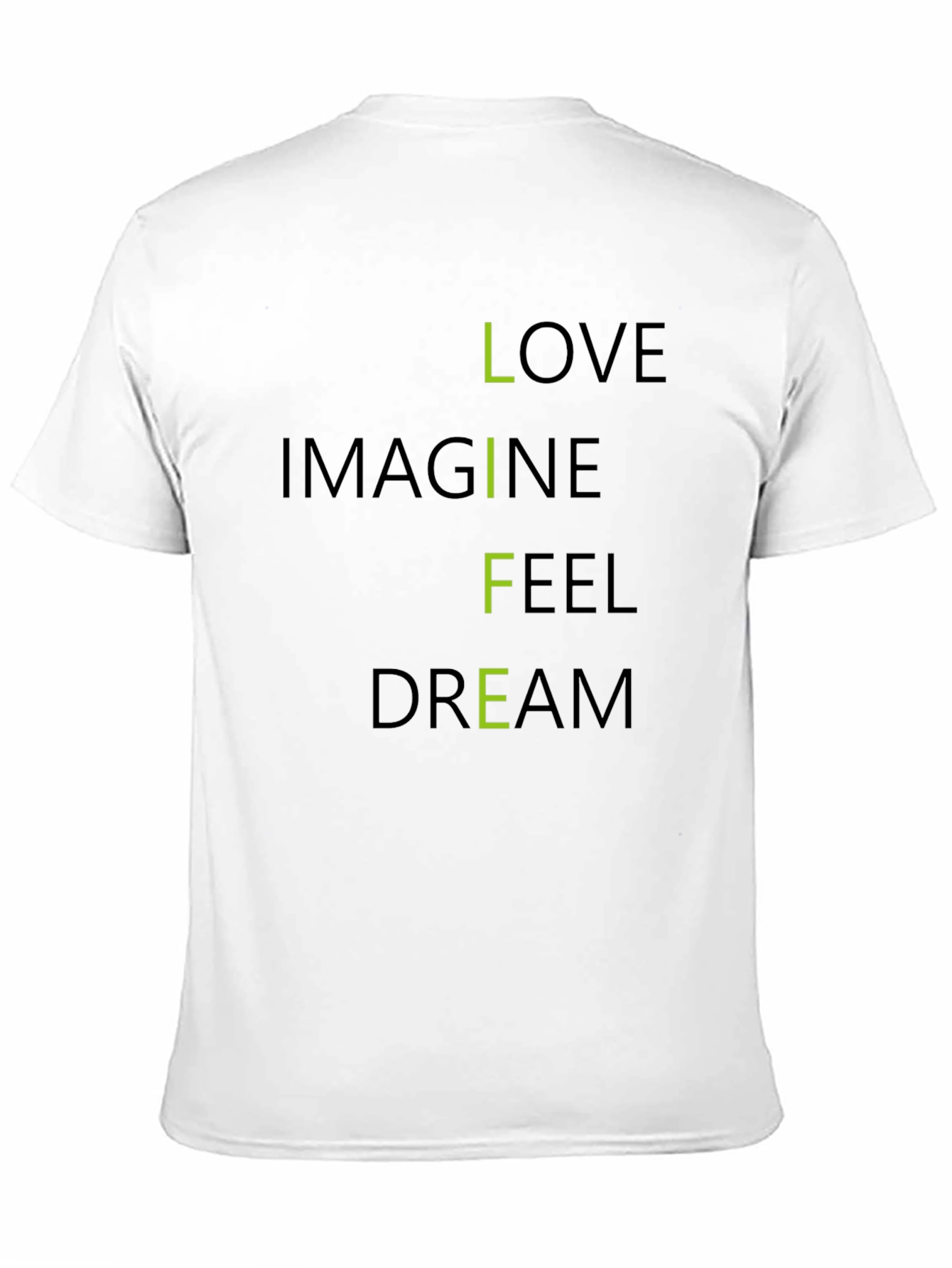 Inspirational LIFE T-Shirt: Love Imagine Feel Dream