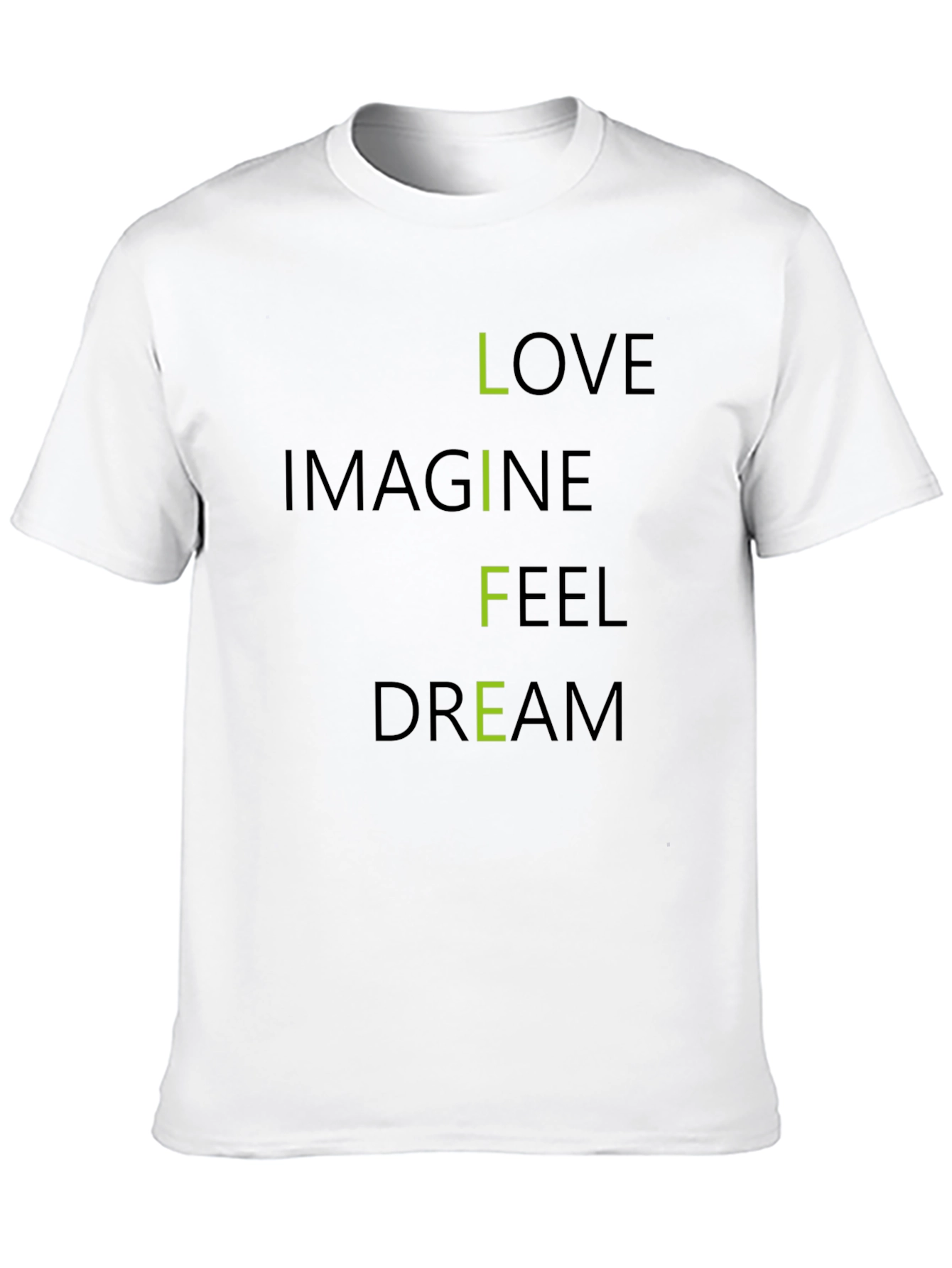 Inspirational LIFE T-Shirt: Love Imagine Feel Dream