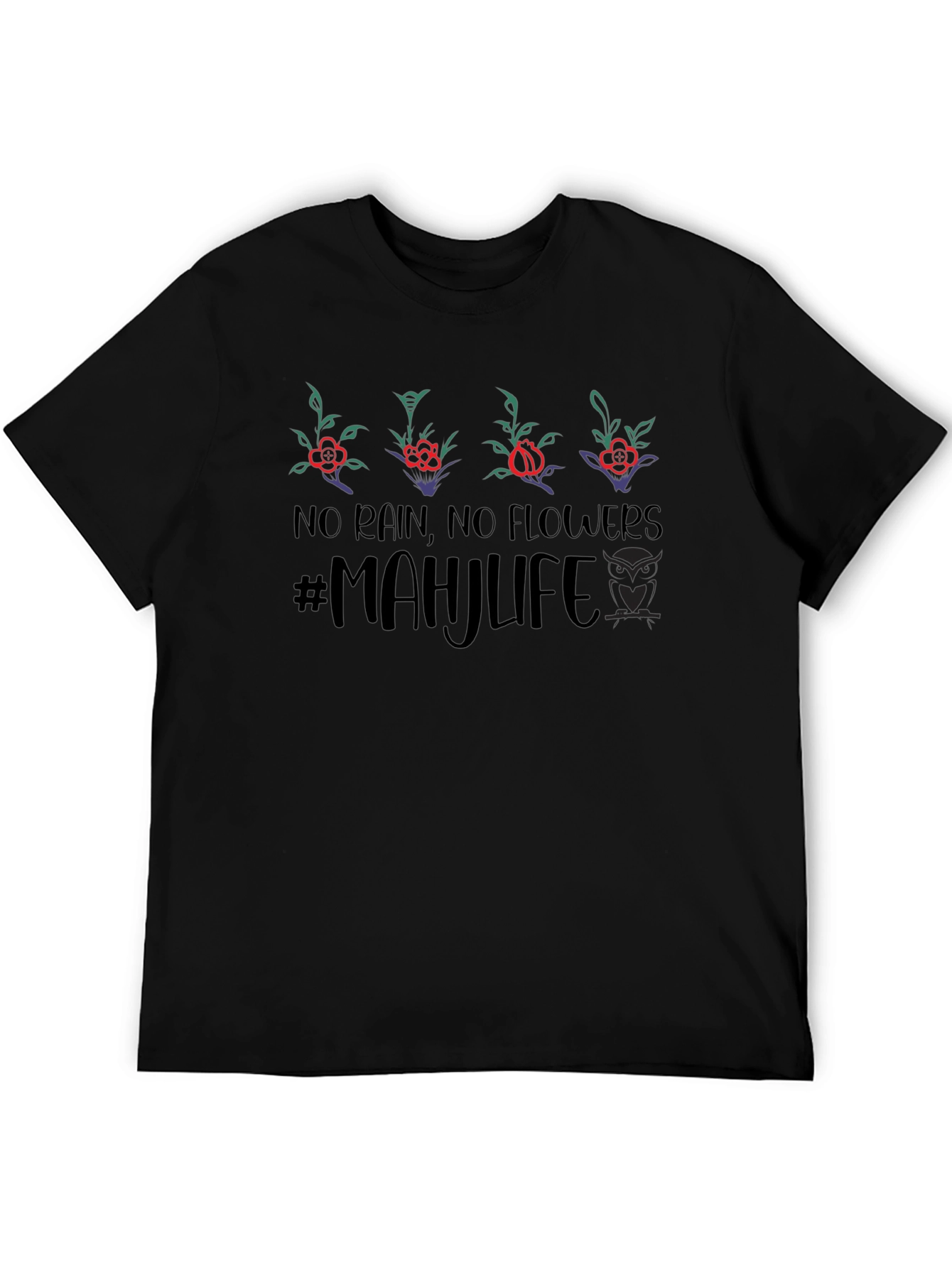 No Rain No Flowers #MAHJLIFE T-Shirt