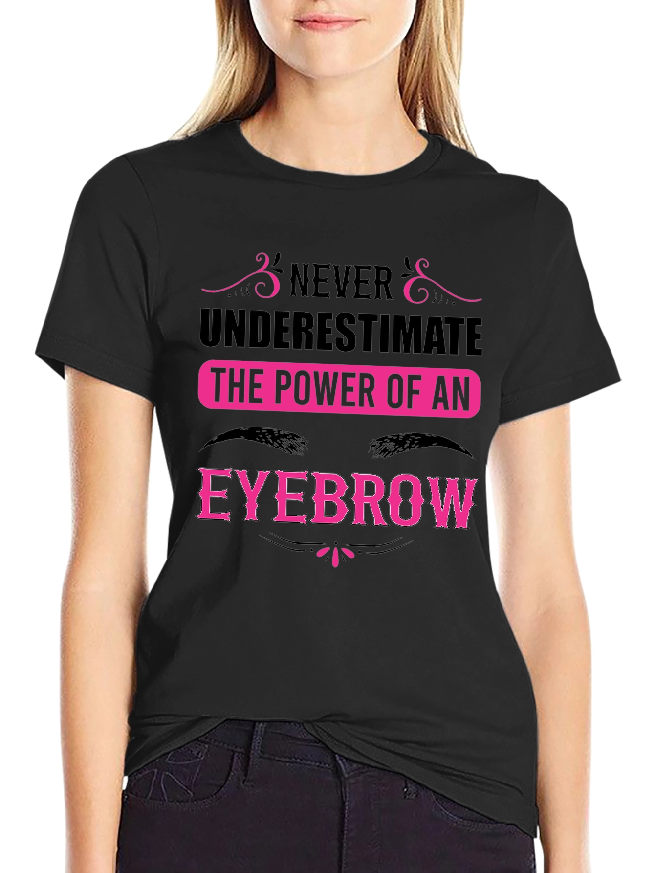 Never Underestimate the Power of an Eyebrow T-Shirt