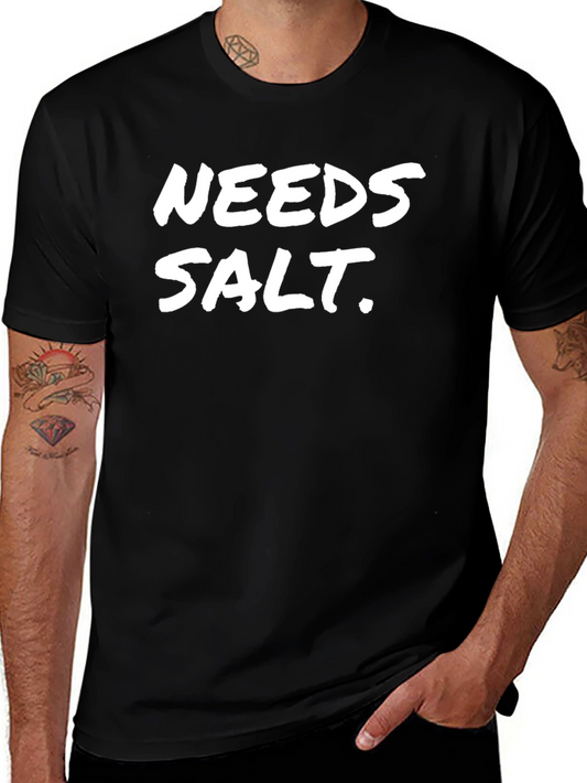 Needs Salt Black T-Shirt Funny Sarcastic Tee