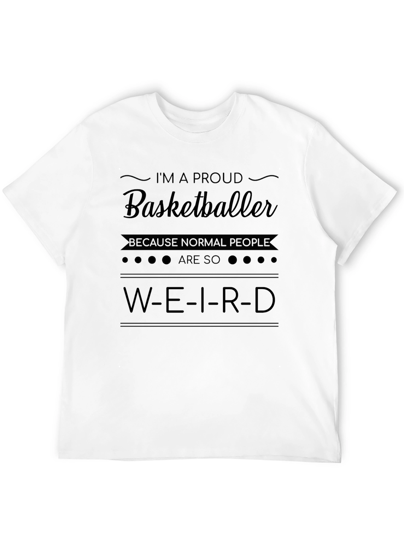 Proud Basketballer T-Shirt: Weird Is Normal!