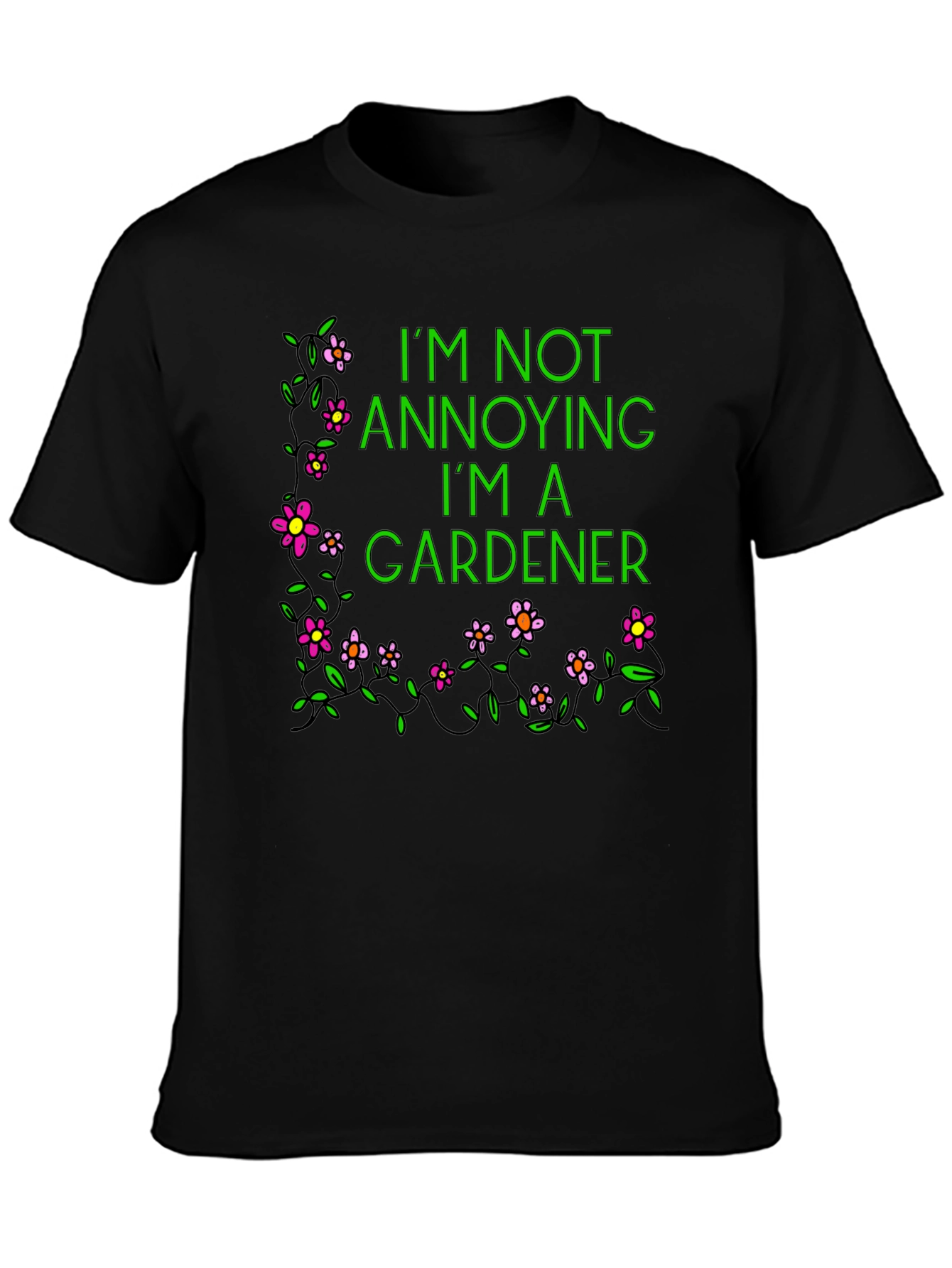 Gardener T-Shirt - Im Not Annoying