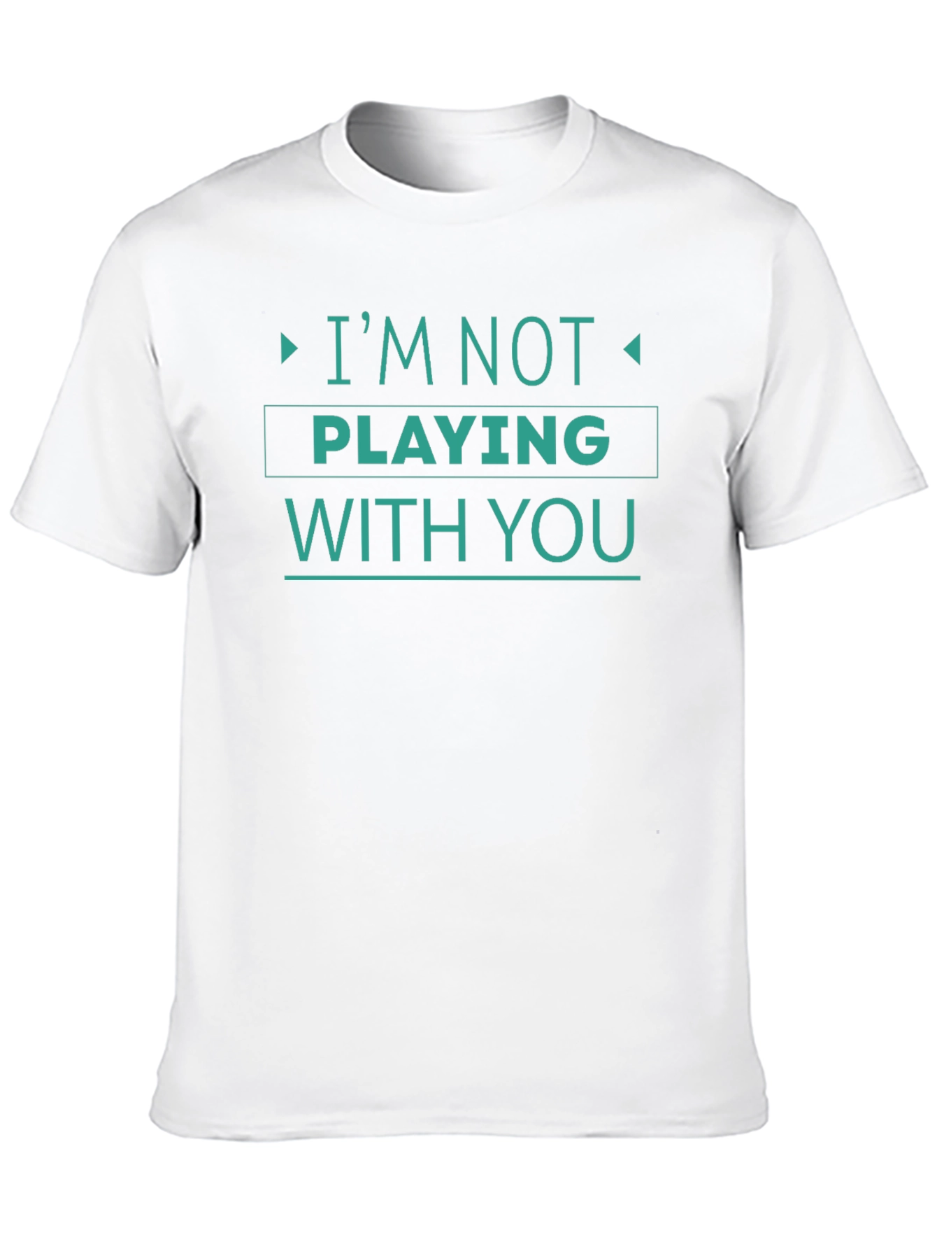 Im Not Playing With You Graphic Tee