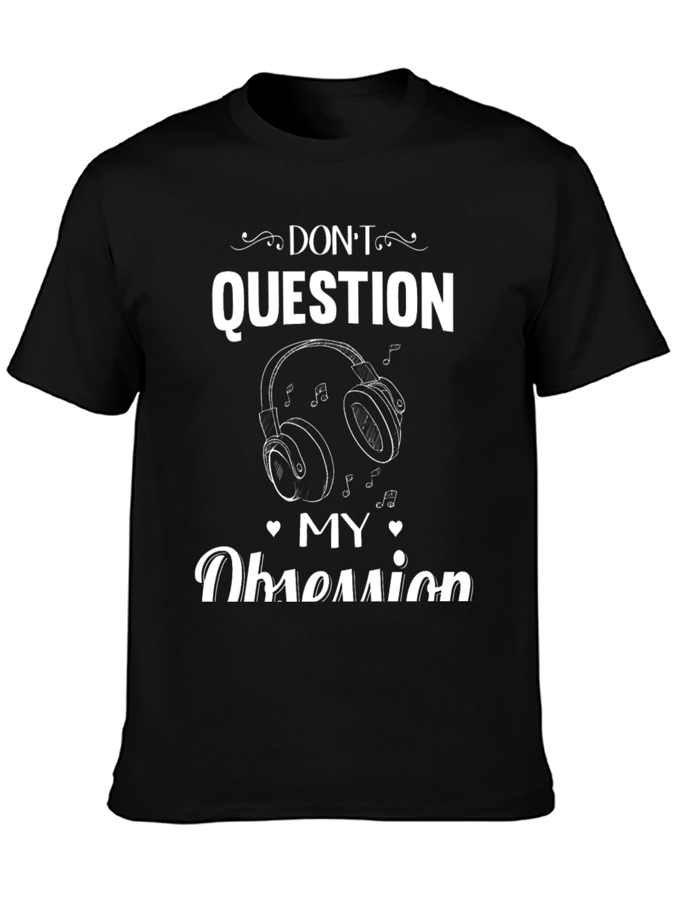 Dont Question My Obsession Music Headphones Graphic T-Shirt