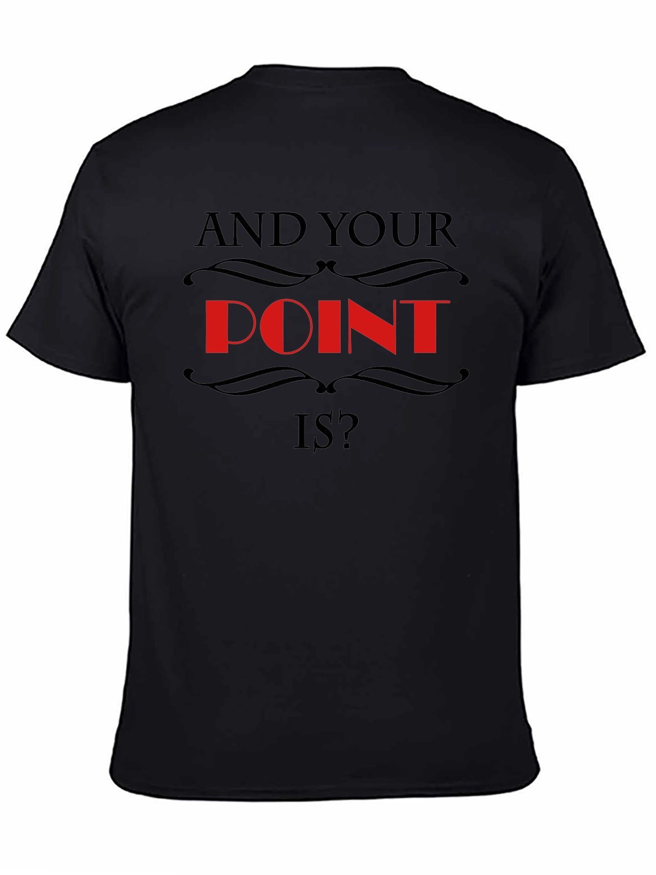 And Your Point Is? Statement T-Shirt