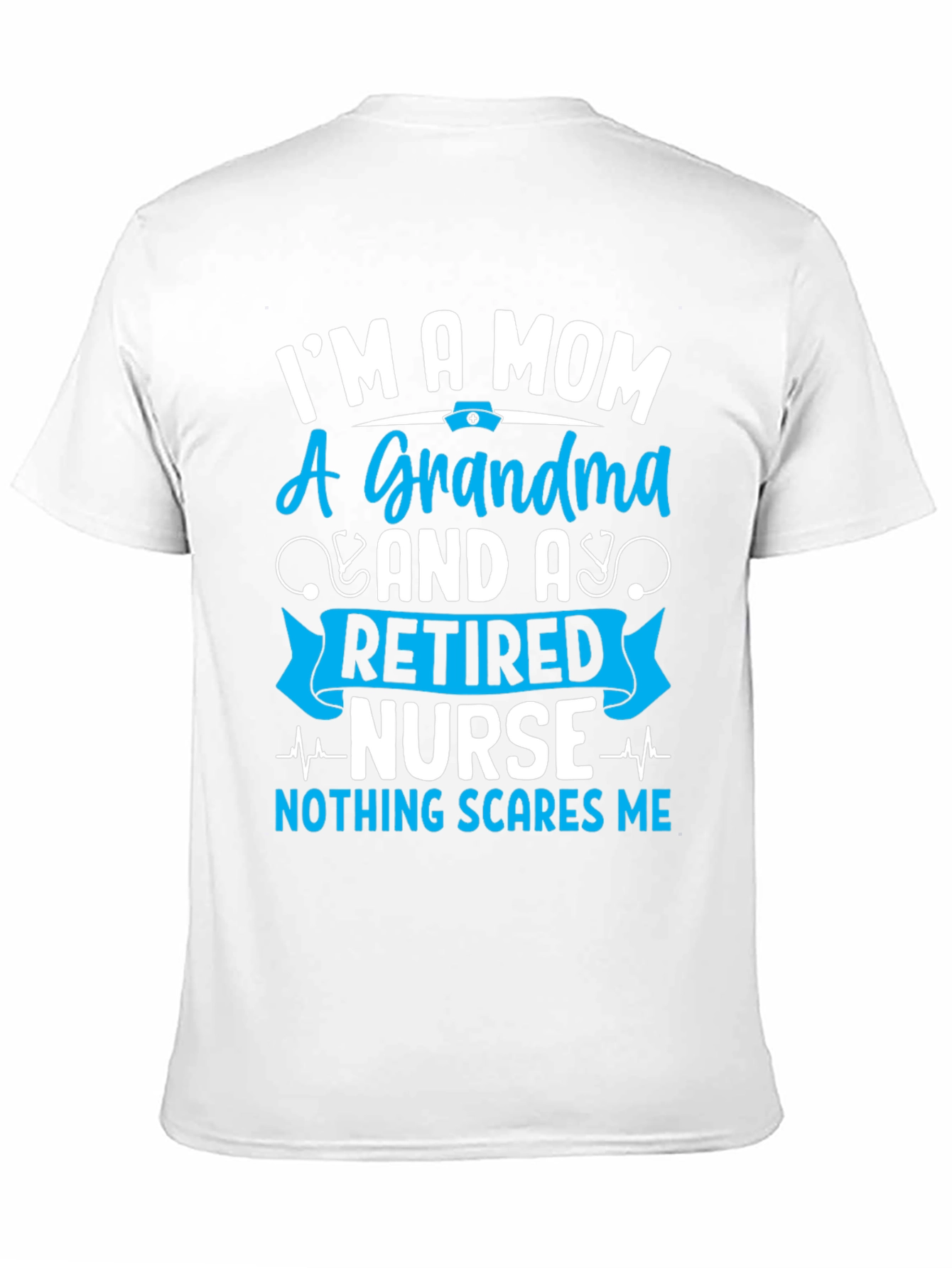 Retired Nurse Mom Grandma T-Shirt - Nothing Scares Me!