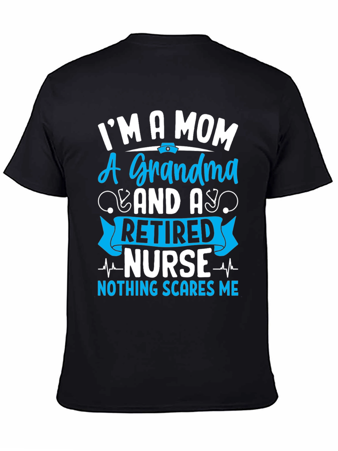 Retired Nurse Mom Grandma T-Shirt - Nothing Scares Me!