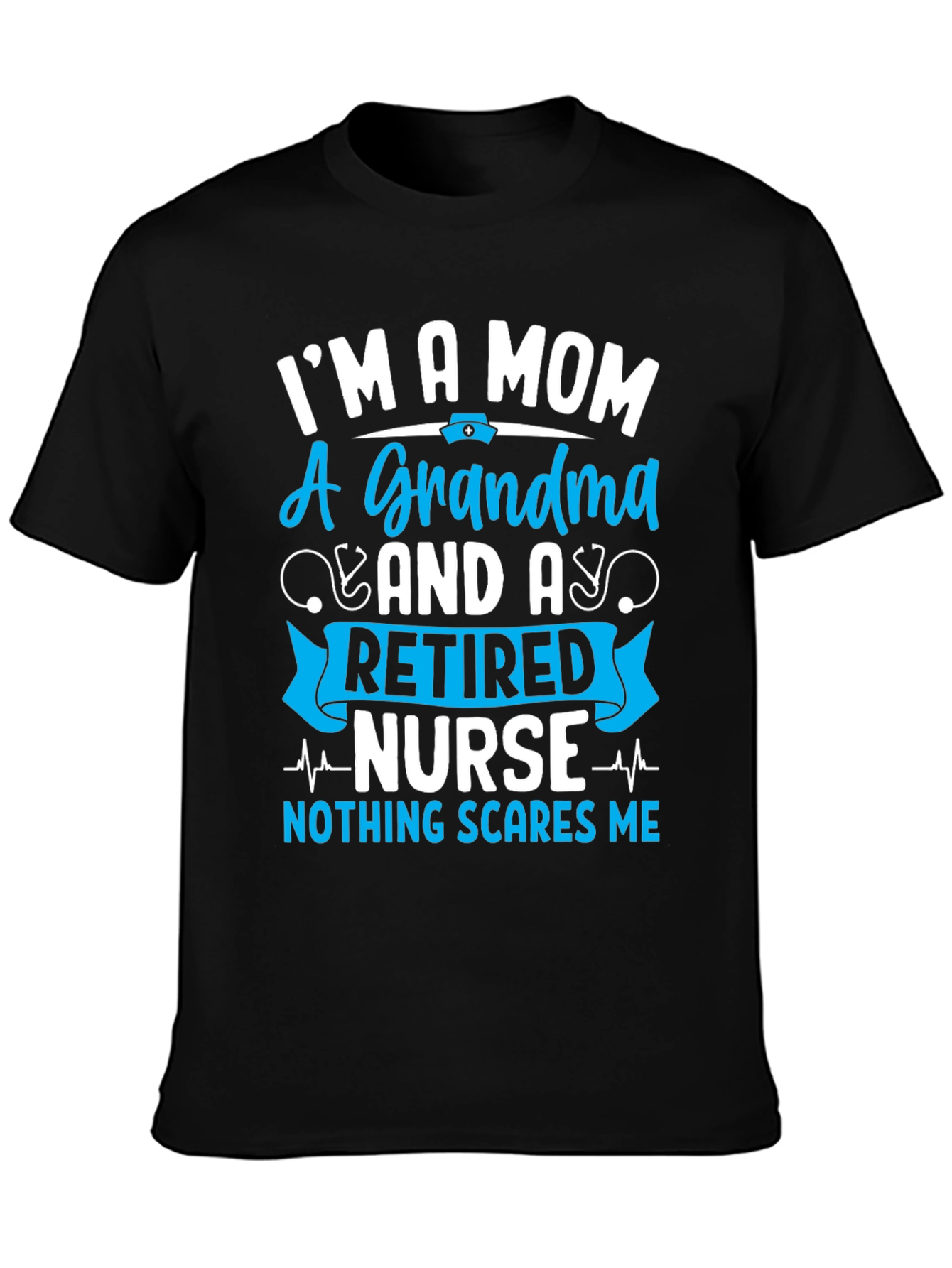 Retired Nurse Mom Grandma T-Shirt - Nothing Scares Me!