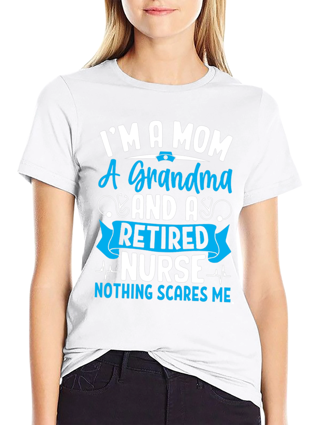 Retired Nurse Mom Grandma T-Shirt - Nothing Scares Me!